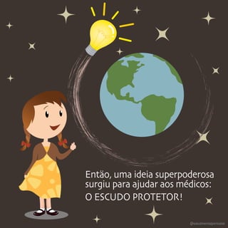 Entäo, uma ideia superpoderosa
surgiu para ajudar aos médicos:
O ESCUDO PROTETOR!
@saludmentalperinatal
 
