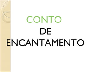 CONTO   DE ENCANTAMENTO 