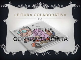 LEITURA COLABORATIVA
A VELHA
CONTRABANDISTA
 