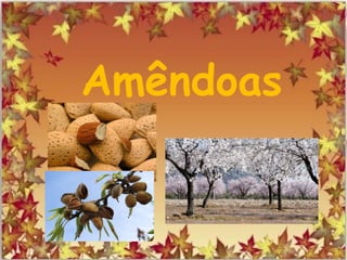 Amêndoas
 