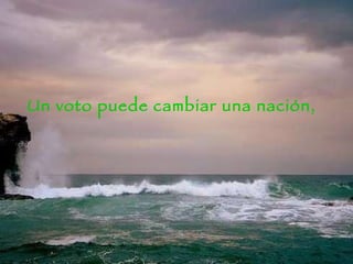 Un voto puede cambiar una nación,  