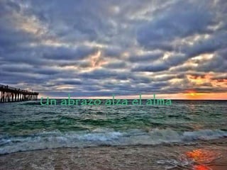 Un abrazo alza el alma .  