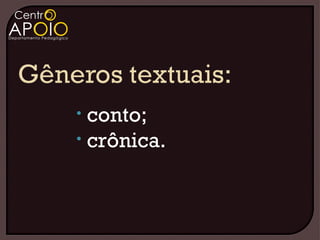 • conto;
• crônica.
 