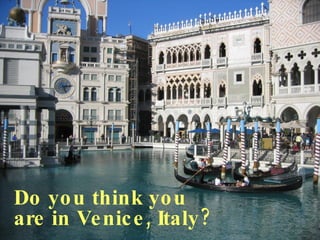 Do you think you are in Venice, Italy? 