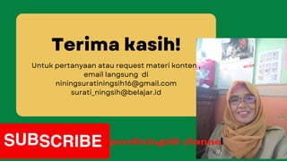 Terima kasih!
Untuk pertanyaan atau request materi konten ,
email langsung di
niningsuratiningsih16@gmail.com
surati_ningsih@belajar.id
suratiningsih channel
 