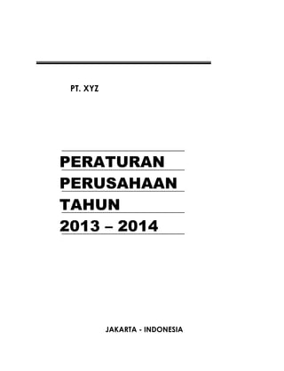 PT. XYZ
PERATURAN
PERUSAHAAN
TAHUN
2013 – 2014
JAKARTA - INDONESIA
 