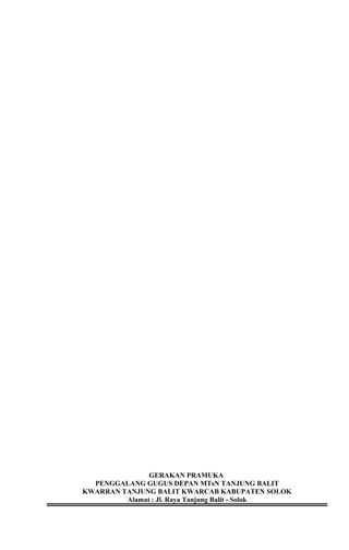 GERAKAN PRAMUKA
PENGGALANG GUGUS DEPAN MTsN TANJUNG BALIT
KWARRAN TANJUNG BALIT KWARCAB KABUPATEN SOLOK
Alamat : Jl. Raya Tanjung Balit - Solok
 