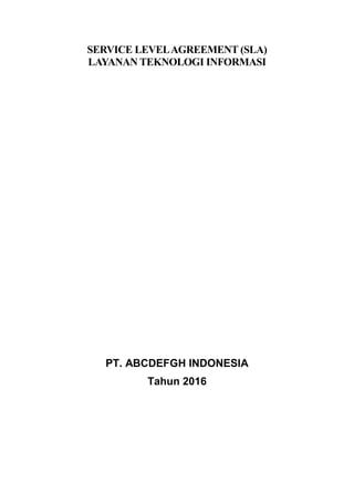 SERVICE LEVELAGREEMENT (SLA)
LAYANAN TEKNOLOGI INFORMASI
PT. ABCDEFGH INDONESIA
Tahun 2016
 