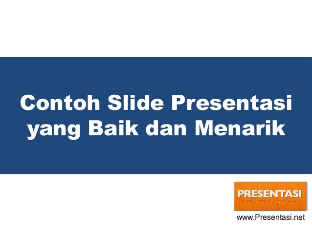 Contoh Slide Presentasi
yang Baik dan Menarik
www.Presentasi.net
 
