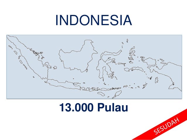 INDONESIA
13.000 Pulau
 