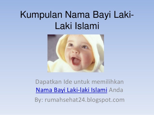 Kumpulan Nama Bayi Laki-
Laki Islami
Dapatkan Ide untuk memilihkan
Nama Bayi Laki-laki Islami Anda
By: rumahsehat24.blogspot.com
 