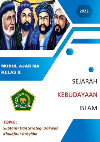 h
t
t
p
s
:
/
/
w
w
w
.
a
i
n
a
m
u
l
y
a
n
a
.
i
d
/
2
0
2
2
/
1
1
/
d
o
w
n
l
o
a
d
-
t
p
-
a
t
p
-
d
a
n
-
m
o
d
u
l
-
a
j
a
r
-
s
k
i
-
m
i
.
h
t
m
l
1
2022
SEJARAH
KEBUDAYAAN
ISLAM
MODUL AJAR MA
KELAS X
TOPIK :
Subtansi Dan Strategi Dakwah
Khulafaur Rasyidin
 