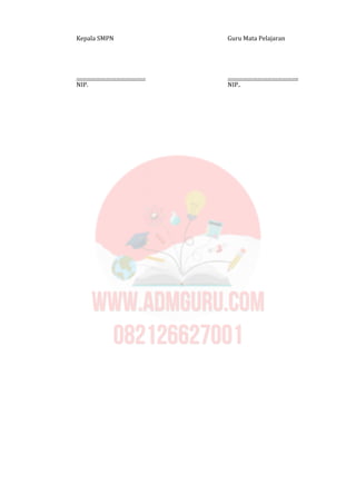 Kepala SMPN Guru Mata Pelajaran
…………………………………… …………………………………….
NIP. NIP..
 