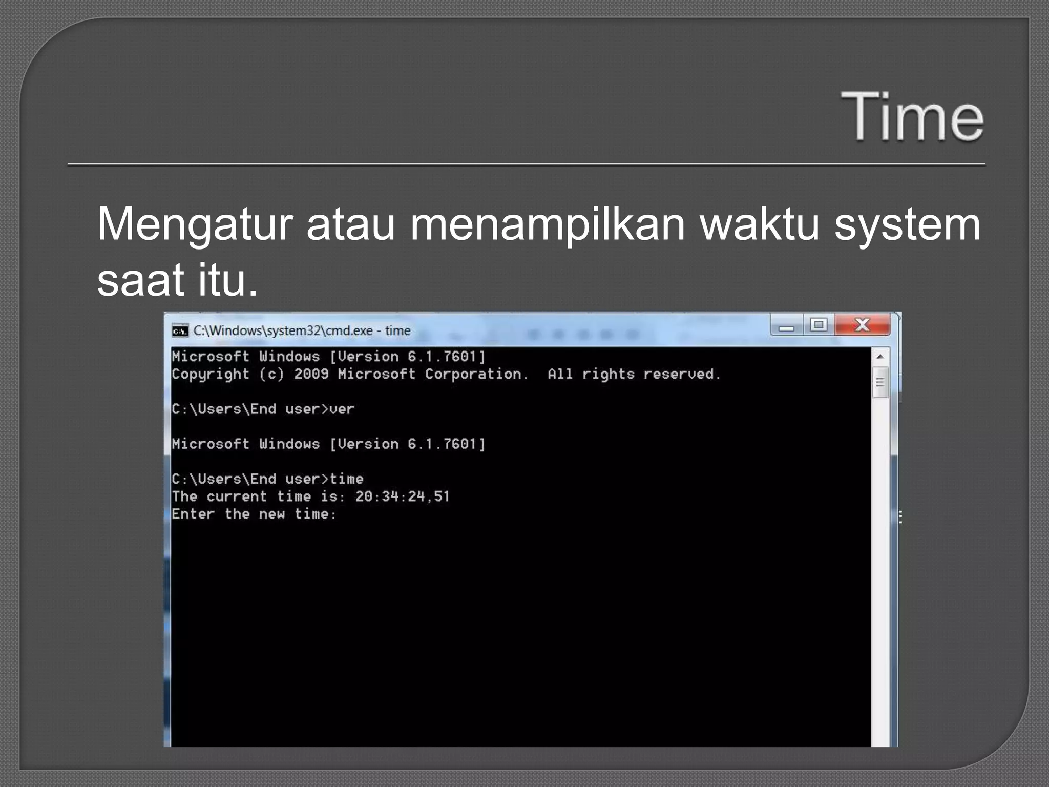 Mengatur atau menampilkan waktu system
saat itu.
 