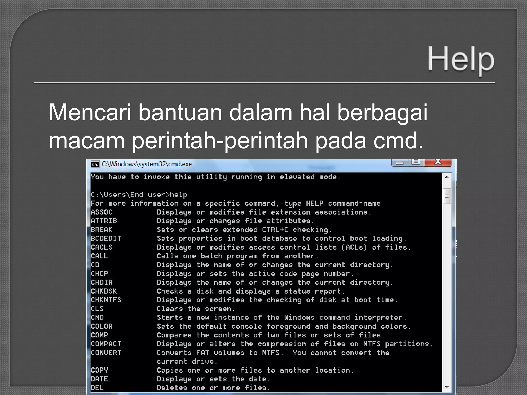 Mencari bantuan dalam hal berbagai
macam perintah-perintah pada cmd.
 
