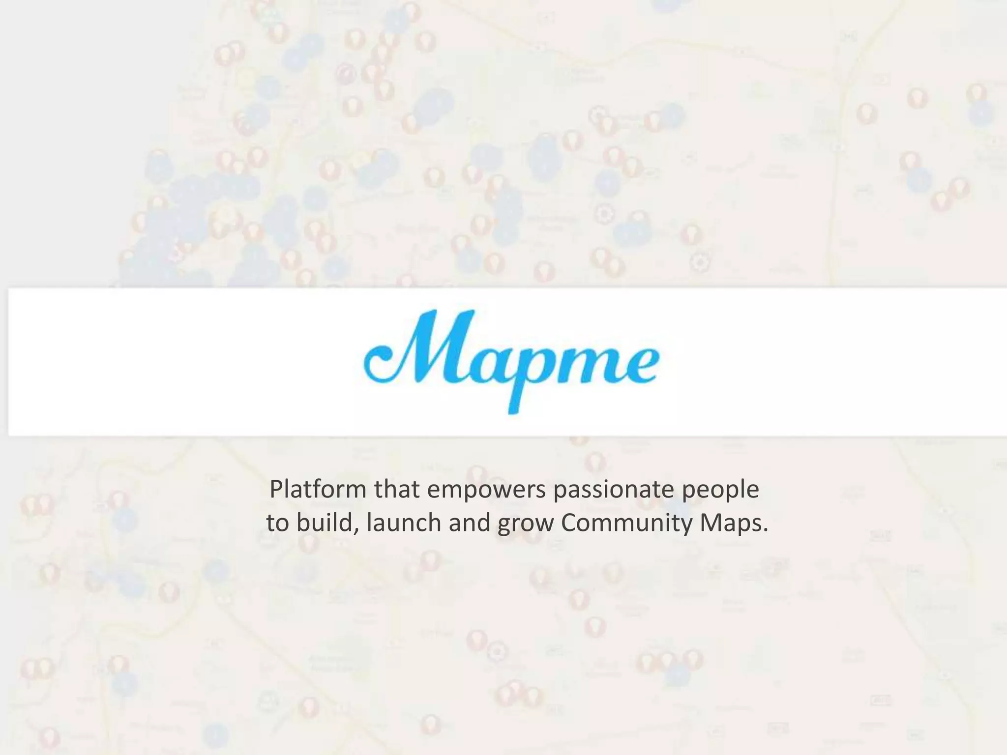 Platform that empowers passionate people
to build, launch and grow Community Maps.
 