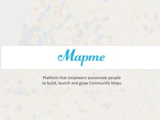 Platform that empowers passionate people
to build, launch and grow Community Maps.
 
