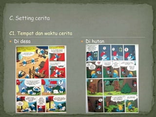 C1. Tempat dan waktu cerita
 Di desa  Di hutan
 