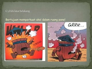 Bertujuan memperkuat aksi dalam ruang panel
 