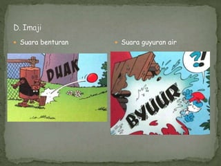  Suara benturan  Suara guyuran air
 