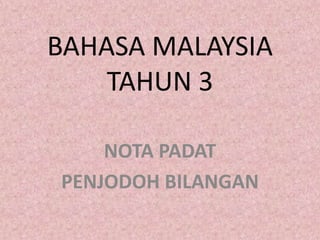 BAHASA MALAYSIA
    TAHUN 3

    NOTA PADAT
PENJODOH BILANGAN
 