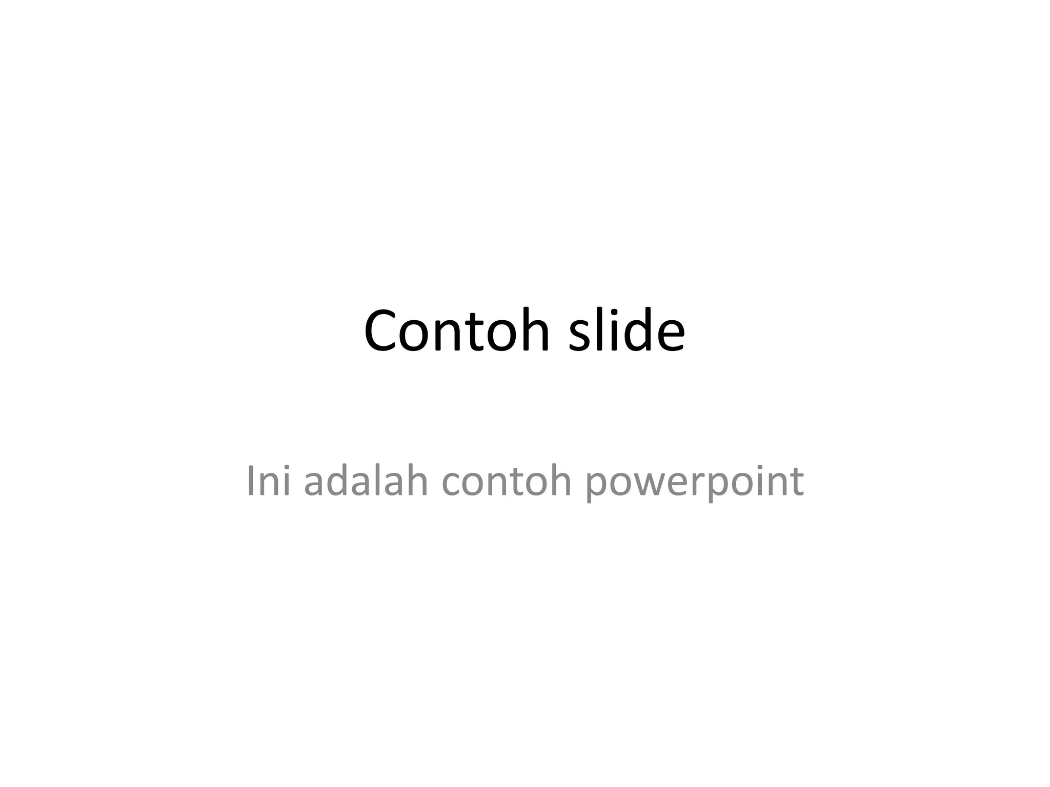Contoh slide
Ini adalah contoh powerpoint
 