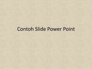 Contoh Slide Power Point
 