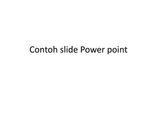 Contoh slide Power point
 
