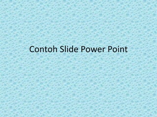Contoh Slide Power Point
 