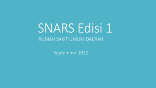 SNARS Edisi 1
RUMAH SAKIT UMUM DAERAH
September 2020
 