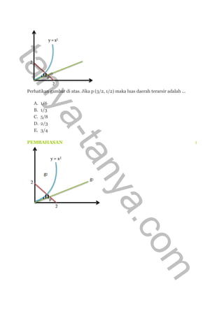 Perhatikan gambar di atas. Jika p (3/2, 1/2) maka luas daerah terarsir adalah ...
A. 1/6
B. 1/3
C. 5/8
D. 2/3
E. 3/4
PEMBAHASAN :
tanya-tanya.com
 