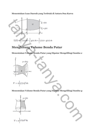 Menentukan Luas Daerah yang Terletak di Antara Dua Kurva
Menghitung Volume Benda Putar
Menentukan Volume Benda Putar yang Diputar Mengelilingi Sumbu-x
Menentukan Volume Benda Putar yang Diputar Mengelilingi Sumbu-y
tanya-tanya.com
 