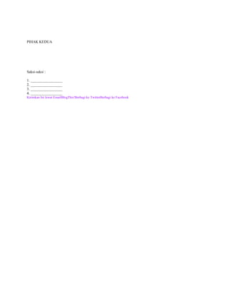 PIHAK KEDUA




Saksi-saksi :

1. _________________
2. _________________
3. _________________
4. _________________
Kirimkan Ini lewat EmailBlogThis!Berbagi ke TwitterBerbagi ke Facebook
 