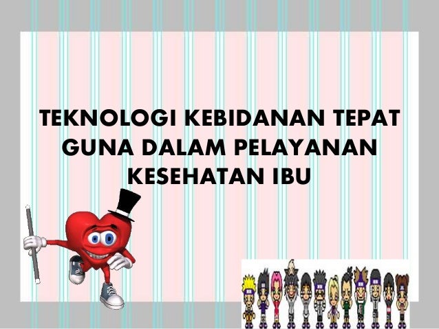 Contoh teknologi kebidanan tepat guna dalam pelayanan Contoh teknologi kebidanan tepat guna dalam pelayanan