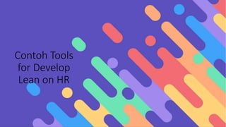 Contoh Tools
for Develop
Lean on HR
 
