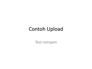 Contoh Upload

  Test norsyam
 