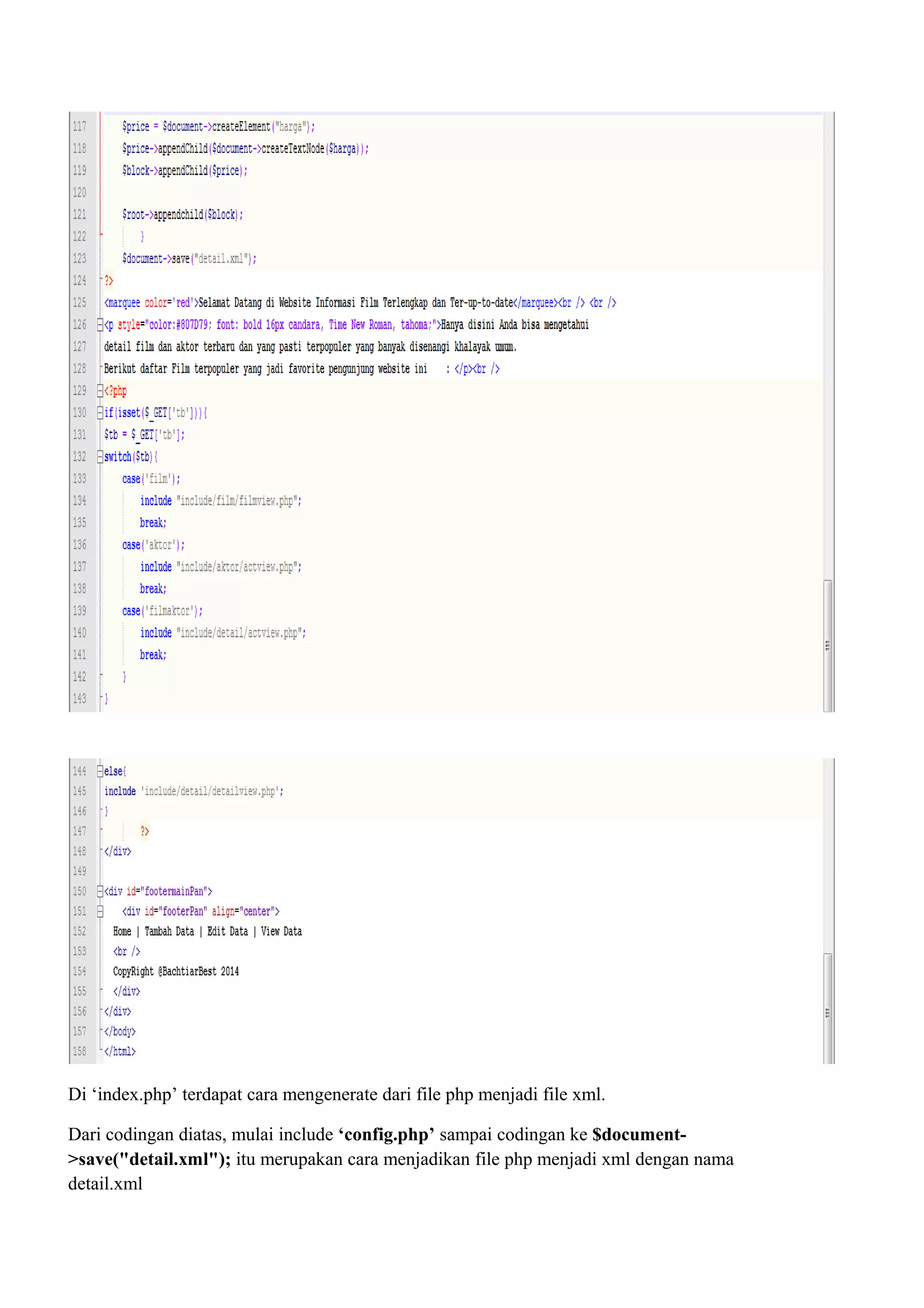 Di ‘index.php’ terdapat cara mengenerate dari file php menjadi file xml.
Dari codingan diatas, mulai include ‘config.php’ sampai codingan ke $document-
>save("detail.xml"); itu merupakan cara menjadikan file php menjadi xml dengan nama
detail.xml
 