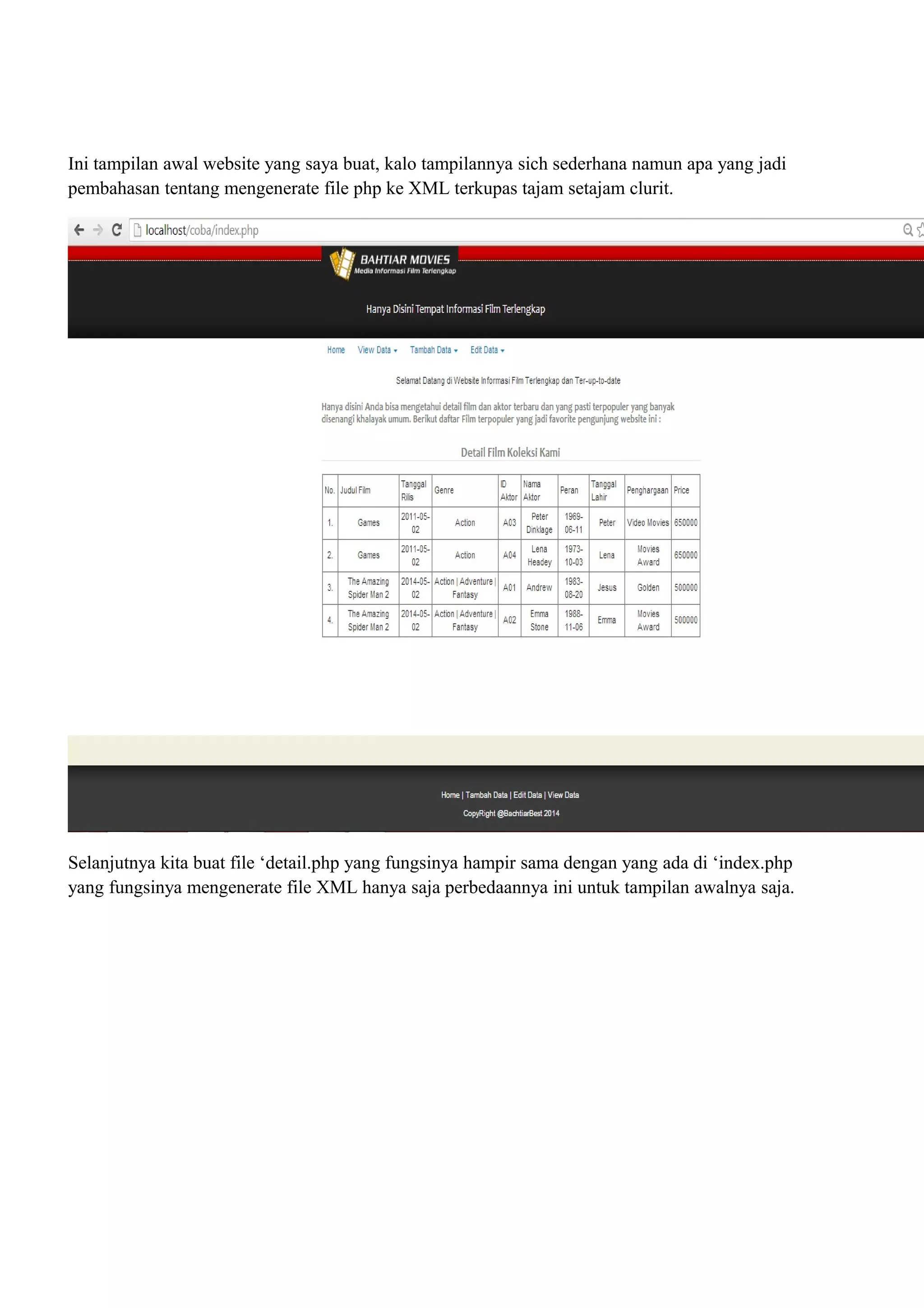 Ini tampilan awal website yang saya buat, kalo tampilannya sich sederhana namun apa yang jadi
pembahasan tentang mengenerate file php ke XML terkupas tajam setajam clurit.
Selanjutnya kita buat file ‘detail.php yang fungsinya hampir sama dengan yang ada di ‘index.php
yang fungsinya mengenerate file XML hanya saja perbedaannya ini untuk tampilan awalnya saja.
 