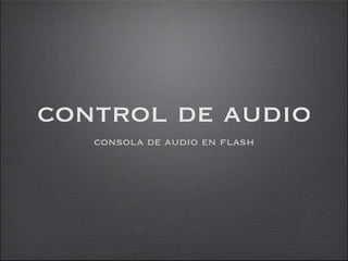 control de audio
   consola de audio en flash
 