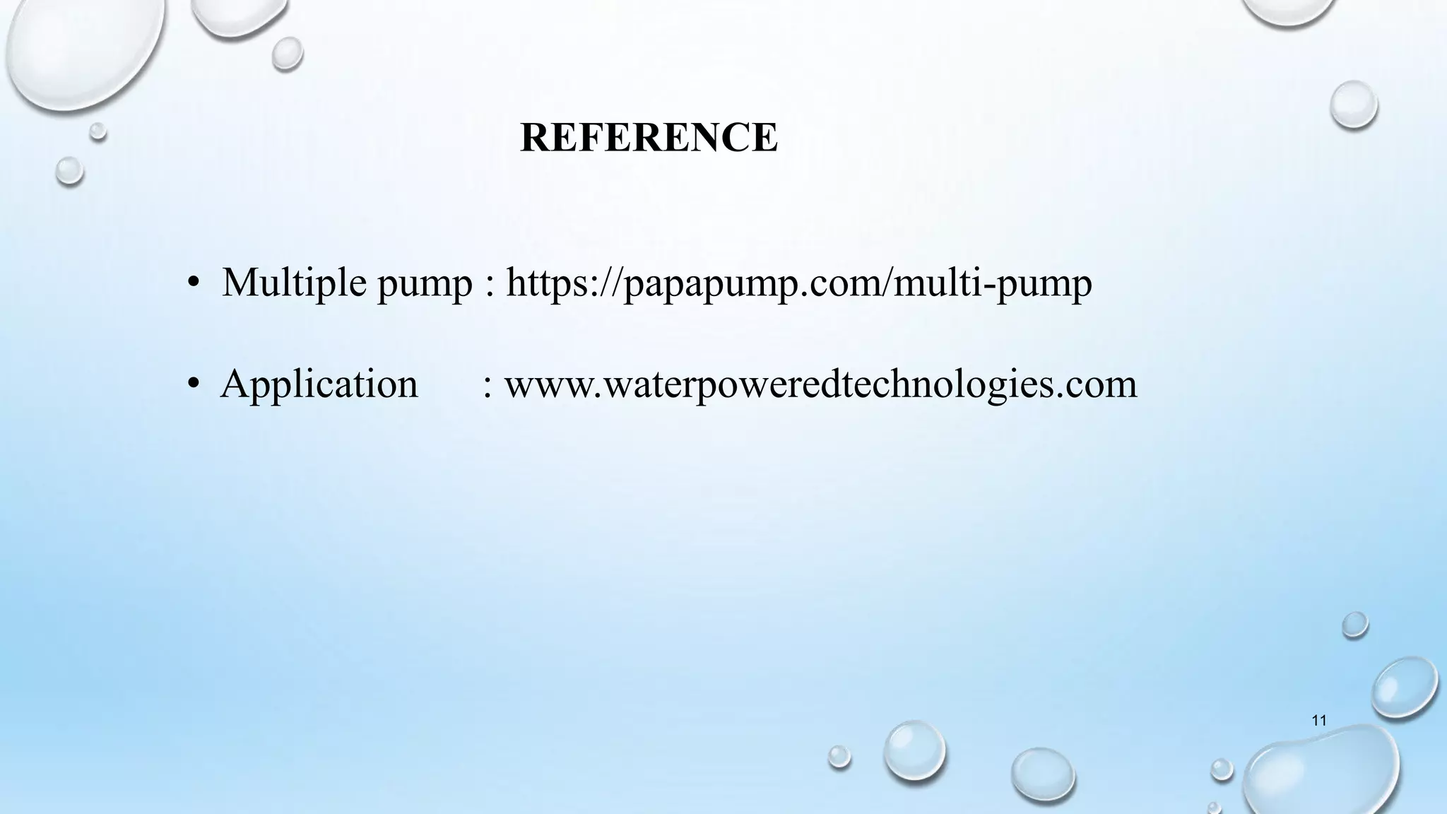 11
REFERENCE
• Multiple pump : https://papapump.com/multi-pump
• Application : www.waterpoweredtechnologies.com
 