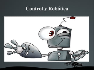   
Control y Robótica
 