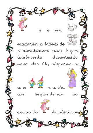 e   o    seu

viaxaron a través do
e aterrizaron nun lugar
totalmente      descoñecido
para eles. Alí, atoparon a



uns          e unha
que,   respondendo          ao


desexo de           de atopar o
 