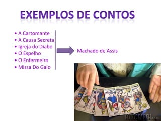 EXEMPLOS DE CONTOS • A Cartomante• A Causa Secreta• Igreja do Diabo• O Espelho• O Enfermeiro• Missa Do GaloMachado de Assis