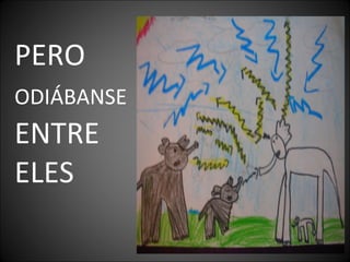 PERO
ODIÁBANSE
ENTRE
ELES
 