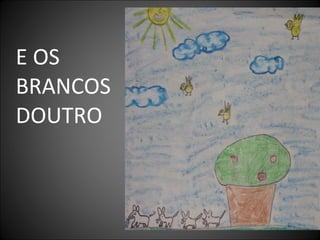 E OS
BRANCOS
DOUTRO
 