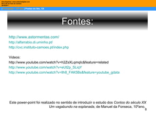 |  Português – 10º ano  | Poetas do Séc. XX Dina Baptista | www.sebentadigital.com EB 2,3/S de Vale de Cambra 2010\2011 Fontes: http://www.astormentas.com/ http://alfarrabio.di.uminho.pt/ http://cvc.instituto-camoes.pt/index.php Videos: http://www.youtube.com/watch?v=h2ZsXLqmqIc&feature=related http://www.youtube.com/watch?v=eUt2p_SLiqY http://www.youtube.com/watch?v=llh8_FAK5Bs&feature=youtube_gdata Este power-point foi realizado no sentido de introduzir o estudo dos  Contos do século XX   Um vagabundo na esplanada , de Manuel da Fonseca, 10ºano.  