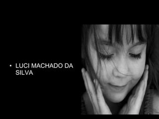 LUCI MACHADO DA SILVA