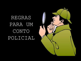 REGRAS
PARA UM
CONTO
POLICIAL
 