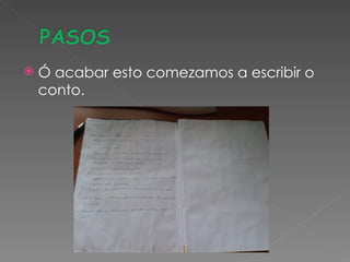    Ó acabar esto comezamos a escribir o
    conto.
 