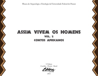 Museu de Arqueologia e Etnologia da Universidade Federal do Paraná
1ª Edição
Curitiba - Paraná - Brasil
2013
 